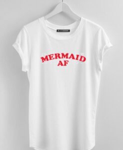 Mermaid AF T-Shirt