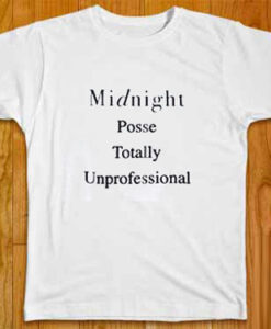 Midnight Posse Totally Unprofessional t shirt