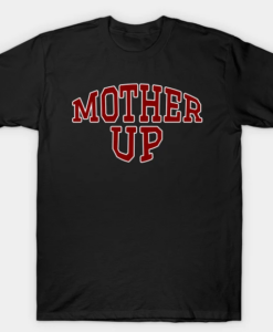 Mother Up Tshirt UNISEX THD