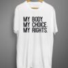 My Body My Choice My rights Women’s Rights Feminist T-shirt