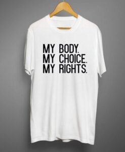 My Body My Choice My rights Women’s Rights Feminist T-shirt