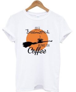 My Broomstick Runs On Coffee T-shirt ZNF08