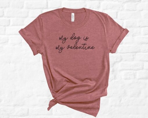 My Dog is my Valentine Shirt ZNF08