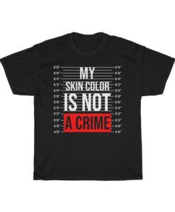 My Skin Color Is Not A Crime T-Shirt