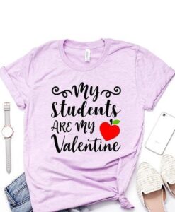 My Students Are My Valentine Shirt ZNF08