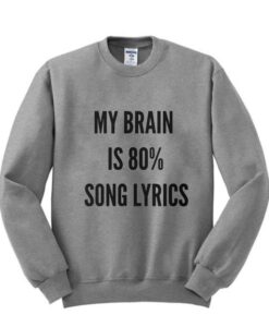 My brain is 80% song lyrics sweatshirt