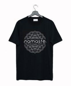 Namaste the Fuck Away From Me T-Shirt