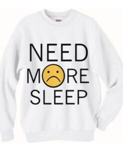 Need More Sleep Sweatshirt