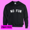 No Fun Sweatshirt Men And Women