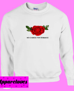 No chance for romance Sweatshirt