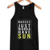 Nurses Just Wanna Have Sun Tanktop ZNF08