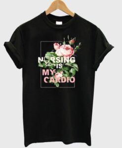 Nursing Is My Cardio T-Shirt