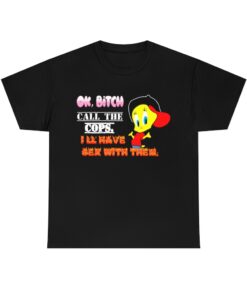 Ok Bitch Call The Cops I’ll Have Sex With Them T-shirt