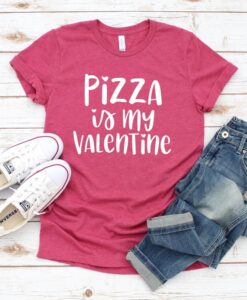 Pizza Is My Valentine Shirt ZNF08