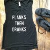 Planks Then Dranks Muscle Tank ZNF08