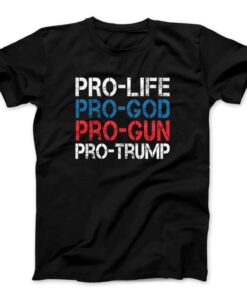 Pro Life Pro God Pro Gun Pro Trump T-Shirt