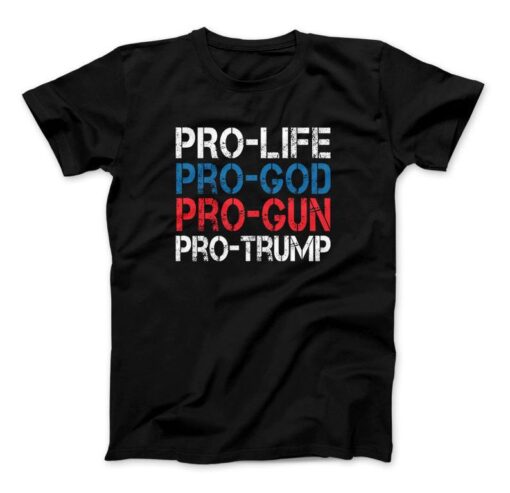 Pro Life Pro God Pro Gun Pro Trump T-Shirt