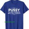 Pussy The Most Expensive Meal T SHIRT THD