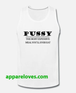 Pussy the most expensive meal TANKTOP THD