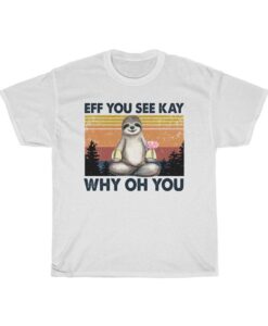 Retro Sloth Eff You See Kay Why Oh You T-Shirt