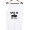 Roam-If-You-Want-To-Tank-top ZNF08