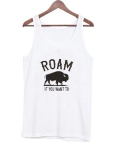 Roam-If-You-Want-To-Tank-top ZNF08