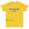 SEDUCE ME PLEASE Unisex T-Shirt thd