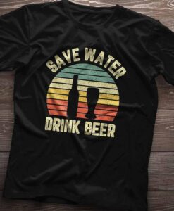 Save Water Drink Beer Shirt