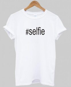 #Selfie T shirt