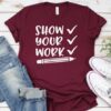 Show Your Work TSHIRT ZNF08