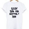 Sick Sad And Deathly Rad T-Shirt