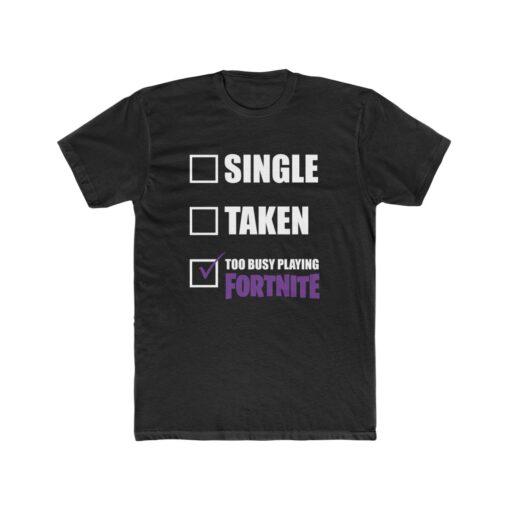 Single Taken Too Busy Playing Fortnite T shirt Men's