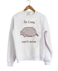 So Lazy Can’t Move Pusheen Sweatshirt