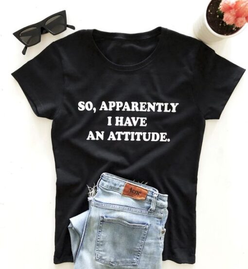 So, apparently i have an attitude. T-shirt ZNF08