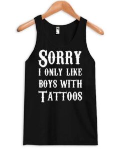 Sorry I Only Like Boys With Tattoos tanktop ZNF08