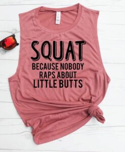 Squat Because Nobody Raps About Little Butts Muscle Tank ZNF08