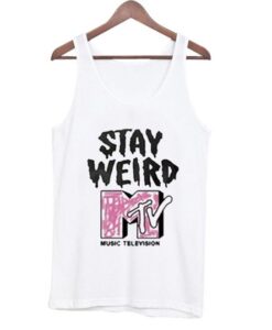 Stay Weird MTV Tanktop ZNF08