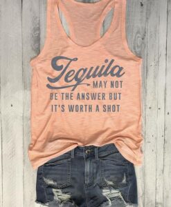 Tequila May Not Be The Answer But It's Worth A Shot Tank ZNF08