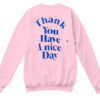 Thank You Have A Nice Day Back Sweatshirt