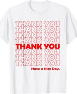 Thank You Have A Nice Day T-Shirt THD