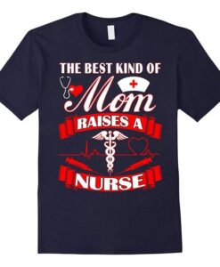 The Best Kind Of Mom Raises A Nurse Mother Day Tshirt ZNF08