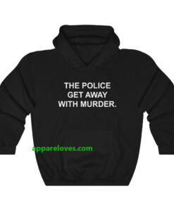 The Police Get Away With Murder Hoodie THD