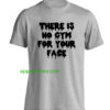 There is no gym for your face Tshirt thd