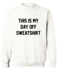 This Is My Day Off Sweatshirt