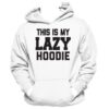 This Is My Lazy Hoodie (THD