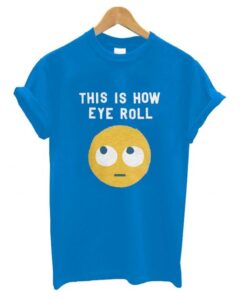 This is How Eye Roll T shirt ZNF08