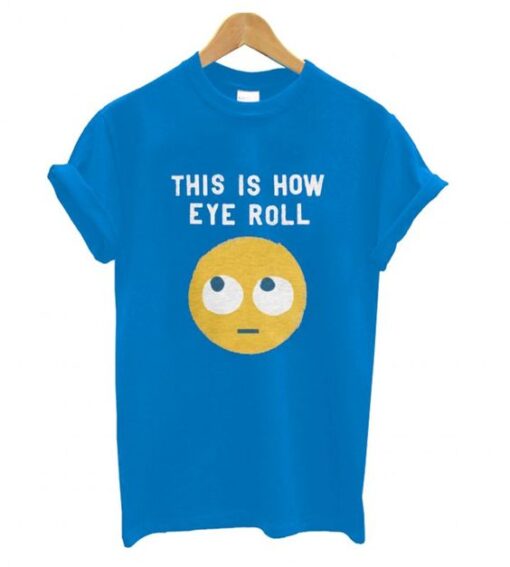 This is How Eye Roll T shirt ZNF08