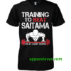 Training To Beat Saitama Or At Least T-Shirt thd