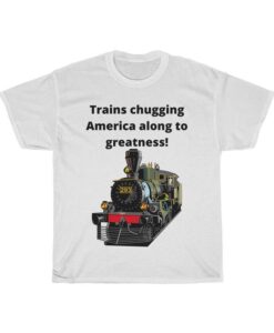 Trains chugging America along to greatness! Tshirt