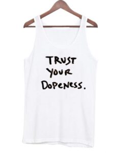 Trust Your Dopeness Tank Top